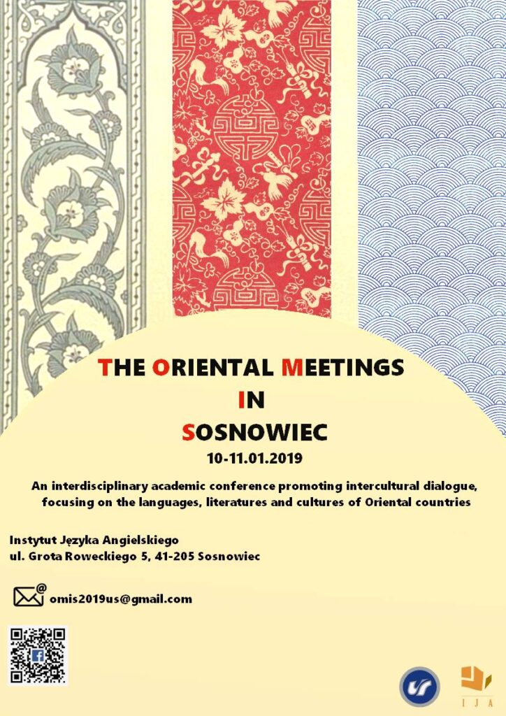 Conference poster:
Oriental meetings in Sosnowiec, 10t-11 January 2019.
An interdisciplinary academic conference promoting intercultural dialogue, focusing on the languages, literatures and cultures of Oriental countires.
Supported by University of Silesia in Katowice.